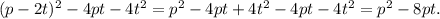 (p - 2t) {}^{2} - 4pt - 4t {}^{2} = p {}^{2} - 4pt + 4t {}^{2} - 4pt - 4 {t}^{2} = p {}^{2} - 8pt.