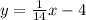 y = \frac{1}{14} x - 4