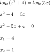 log_{x}(x^{2}+4)=log_{x}(5x)\\\\x^{2}+4=5x\\\\x^{2}-5x+4=0\\\\x_{1}=4\\\\x_{2}=1