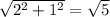 \sqrt{2^2+1^2}=\sqrt{5}