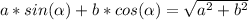 a*sin(\alpha )+b*cos(\alpha )=\sqrt{a^2+b^2}