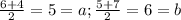 \frac{6+4}{2} = 5 = a;\frac{5+7}{2} = 6 = b