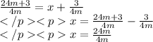 \frac{24m+3}{4m} = x + \frac{3}{4m}\\</p<px= \frac{24m+3}{4m} - \frac{3}{4m}\\</p<px = \frac{24m}{4m}