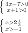 \left \{ {{3x-70} \atop {x+10}} \right.\\\\\left \{ {{x2\frac{1}{3} } \atop {x-1}} \right.