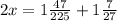 2x = 1 \frac{47}{225} + 1 \frac{7}{27} 