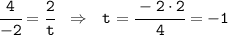 \tt\cfrac{4}{-2}=\cfrac{2}{t} \ \ \Rightarrow \ \ t=\cfrac{-2\cdot2}{4}=-1