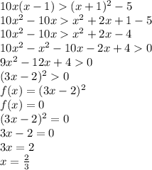 10x(x-1)(x+1)^{2} - 5\\10x^{2} - 10x x^{2} + 2x + 1 - 5\\10x^{2} - 10x x^{2} + 2x - 4\\10x^{2} - x^{2} - 10x - 2x + 4 0\\9x^{2} - 12x + 4 0\\(3x-2)^{2} 0\\f(x) = (3x-2)^{2}\\f(x) = 0\\(3x-2)^{2} = 0\\3x - 2 = 0\\3x = 2\\x = \frac{2}{3}\\