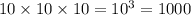 10 \times 10 \times 10 = 10 ^{3} = 1000