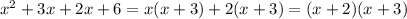  {x}^{2} + 3x + 2x + 6 = x(x + 3) + 2(x + 3) = (x + 2)(x + 3)