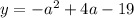 y = - a {}^{2} + 4a - 19