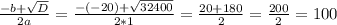 \frac{-b+\sqrt{D}}{2a}=\frac{-(-20)+\sqrt{32400}}{2*1}=\frac{20 + 180}{2}=\frac{200}{2}=100