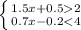 \left \{ {{1.5x+0.52} \atop {0.7x-0.2<4}} \right.