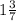  1\frac{3}{7} 