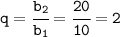 \tt q=\cfrac{b_2}{b_1}=\cfrac{20}{10}=2