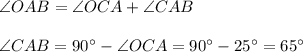 \angle OAB=\angle OCA+\angle CAB\\ \\ \angle CAB=90^\circ-\angle OCA=90^\circ-25^\circ=65^\circ