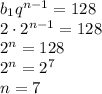 b_1q^{n-1}=128\\2 \cdot 2^{n-1}=128\\2^n=128\\2^n=2^7\\n=7