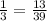 \frac{1}{3} = \frac{13}{39}