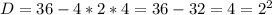 D=36-4*2*4=36-32=4=2^2