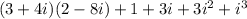 (3 + 4i)(2 - 8i) + 1 + 3i + 3i {}^{2} + i {}^{3} 