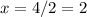 x=4/2=2