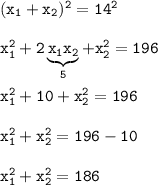 \tt (x_1+x_2)^2=14^2\\\\ x_1^2+2\underbrace{\tt x_1x_2}_{5}+x_2^2=196\\\\x_1^2+10+x_2^2=196\\\\x_1^2+x_2^2=196-10\\\\x_1^2+x_2^2=186