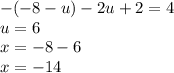  - ( - 8 - u) - 2u + 2 = 4 \\ u = 6 \\ x = - 8 - 6 \\ x = - 14