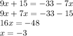 9x+15=-33-7x\\9x+7x=-33-15\\16x=-48\\x=-3