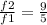  \frac{f2}{f1} = \frac{9}{5} 