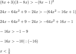 (8x+3)(3-8x)-(8x-1)^2\\\\24x-64x^2+9-24x-(64x^2-16x+1)\\\\24x-64x^2+9-24x-64x^2+16x-1\\\\-16x-1-9\\\\-16x-10|:(-16)\\\\x<\frac{5}{8} 