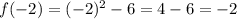 f(-2)=(-2)^2-6=4-6=-2