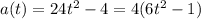 a(t) = 24 {t}^{2} - 4 = 4(6 {t}^{2} - 1) \\ 