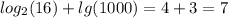  log_{2}(16) + lg(1000) = 4 + 3 = 7