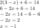 2(3-x)+6=14\\6-2x+6=14\\-2x=14-6-6\\-2x=2\\x=-1