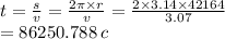 t = \frac{s}{v} = \frac{2\pi \times r}{v} = \frac{2 \times 3.14 \times 42164}{3.07} \\ = 86250.788 \: c