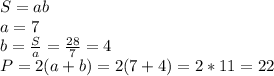 S = ab\\a = 7\\b = \frac{S}{a} = \frac{28}{7} = 4\\P = 2(a+b) = 2(7+4) = 2 * 11 = 22