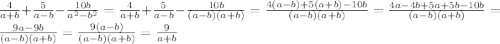 \frac{4}{a+b}+\frac{5}{a-b}-\frac{10b}{a^2-b^2}=\frac{4}{a+b}+\frac{5}{a-b}-\frac{10b}{(a-b)(a+b)}=\frac{4(a-b)+5(a+b)-10b}{(a-b)(a+b)}=\frac{4a-4b+5a+5b-10b}{(a-b)(a+b)}=\frac{9a-9b}{(a-b)(a+b)}=\frac{9(a-b)}{(a-b)(a+b)}=\frac{9}{a+b}