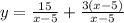 y= \frac{15}{x-5}+ \frac{3(x-5)}{x-5}