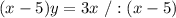 (x-5)y=3x\ /:(x-5)