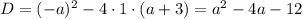 D=(-a)^2-4 \cdot 1 \cdot (a+3)=a^2-4a-12