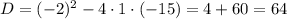 D=(-2)^2-4 \cdot 1 \cdot (-15)=4+60=64