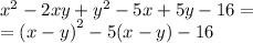  {x}^{2} - 2xy + {y}^{2} - 5x + 5y - 16 = \\ = {(x - y)}^{2} - 5(x - y) - 16