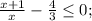 \(\frac{x+1}{x}-\frac{4}{3}\leq0;\)