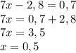 7x - 2,8 = 0,7\\7x = 0,7+2,8\\7x = 3,5\\x = 0,5