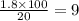  \frac{1.8 \times 100}{20} = 9