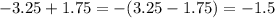  - 3.25 + 1.75 = - (3.25 - 1.75) = - 1.5