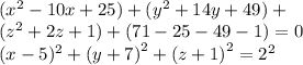 ( {x}^{2} - 10x + 25) + ( {y}^{2} + 14y + 49) + \\ ( {z}^{2} + 2z + 1) + (71 - 25 - 49 - 1) = 0 \\ ( x - 5) ^{2} + {(y + 7)}^{2} + {(z + 1)}^{2} = {2}^{2} 