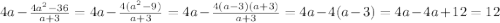 4a-\frac{4a^2-36}{a+3}=4a-\frac{4(a^2-9)}{a+3}=4a-\frac{4(a-3)(a+3)}{a+3}=4a-4(a-3)=4a-4a+12=12