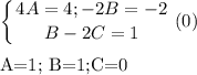 \displaystyle \left \{ {{4A=4; -2B=-2} \atop {B-2C=1}} \right. \]\\\\A=1; B=1;C=0