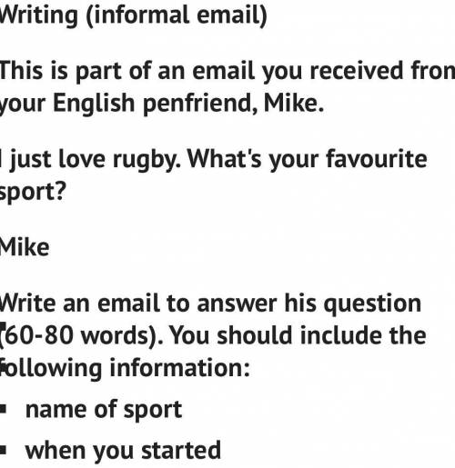 Writing (informal email) This is part of an email you received from your English penfriend, Mike. I