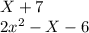 X+7\\ 2x^{2} -X-6